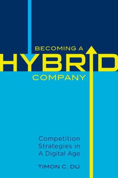 Cover for Timon C Du · Becoming a Hybrid Company: Competition Strategies in a Digital Age (Paperback Book) (2014)