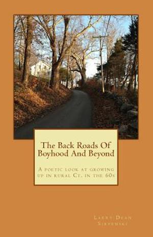 Cover for Larry Dean Sirpenski · The Back Roads of Boyhood and Beyond: a Poetic Look at Growing Up in Rural Ct. in the 60s (Paperback Book) (2014)