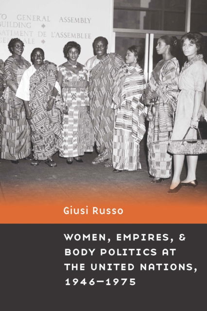 Cover for Giusi Russo · Women, Empires, and Body Politics at the United Nations, 1946–1975 - Expanding Frontiers: Interdisciplinary Approaches to Studies of Women, Gender, and Sexuality (Paperback Book) (2023)
