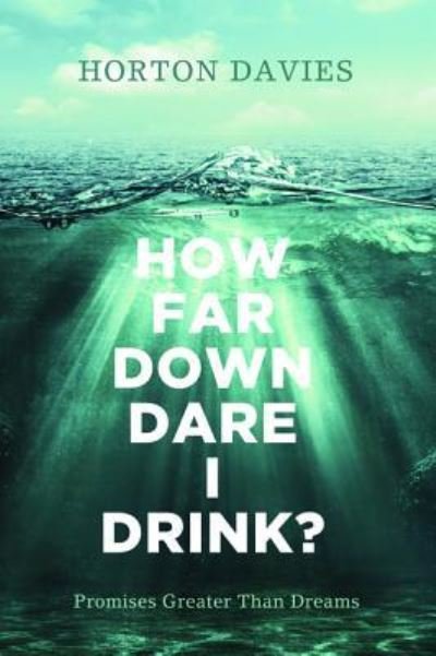 Cover for Horton Davies · How Far Down Dare I Drink? (Hardcover Book) (2014)