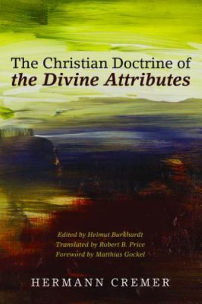 Christian Doctrine of the Divine Attributes - Hermann Cremer - Books - Wipf & Stock Publishers - 9781498285438 - May 27, 2016