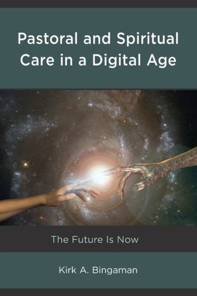 Cover for Kirk A. Bingaman · Pastoral and Spiritual Care in a Digital Age: The Future Is Now - Emerging Perspectives in Pastoral Theology and Care (Taschenbuch) (2020)