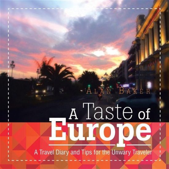 Cover for Alan Baker · A Taste of Europe: a Travel Diary and Tips for the Unwary Traveler. (Paperback Book) (2015)