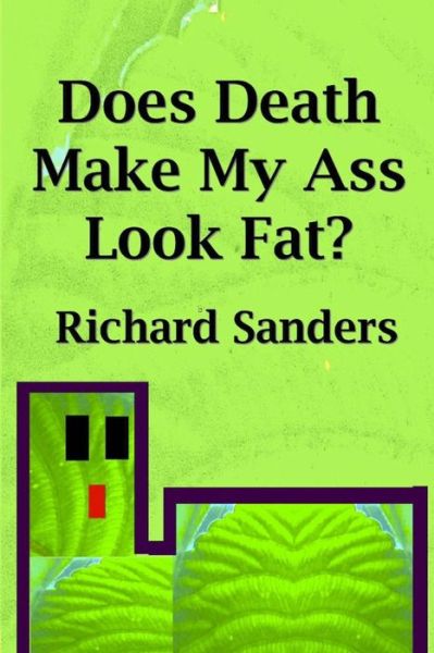 Cover for Richard Sanders · Does Death Make My Ass Look Fat? (Paperback Book) (2014)