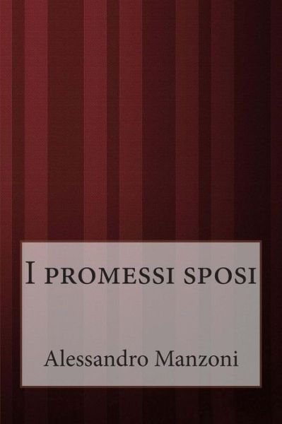 I Promessi Sposi - Alessandro Manzoni - Books - Createspace - 9781499361438 - May 5, 2014