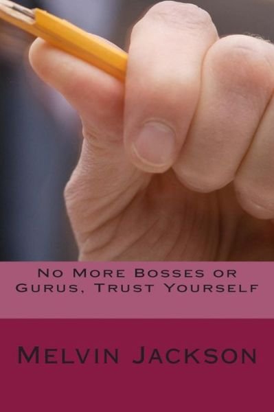 Cover for Melvin Jackson · No More Bosses or Gurus, Trust Yourself (Paperback Bog) (2014)