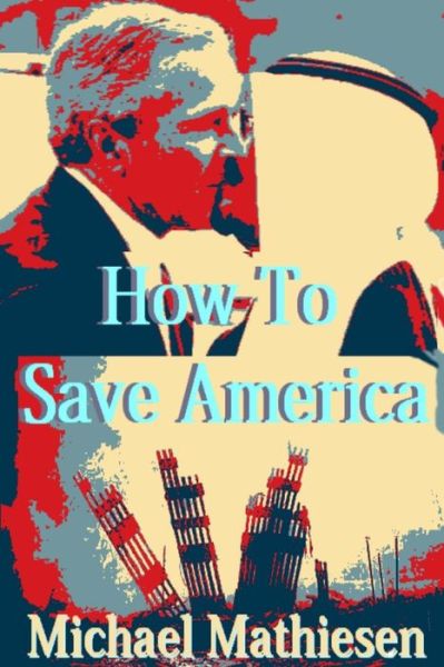 Michael Mathiesen · How to Save America: Protect, Preserve Your Assets and Your Freedom (Paperback Book) (2014)