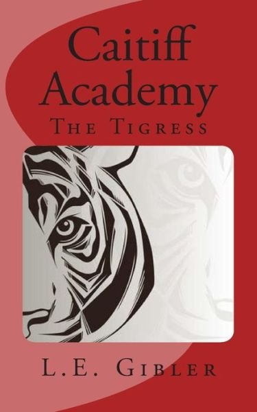 Cover for L E Gibler · Caitiff Academy: the Tigress (Paperback Bog) (2014)
