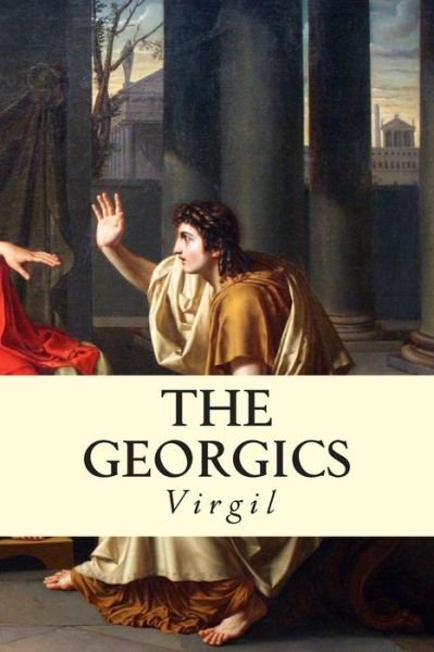 The Georgics - Virgil - Bücher - Createspace - 9781502713438 - 4. Oktober 2014