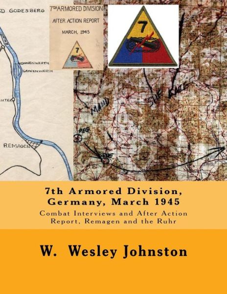 Cover for W Wesley Johnston · 7th Armored Division, Germany, March 1945: Combat Interviews and After Action Report, Remagen and the Ruhr (Paperback Book) (2014)