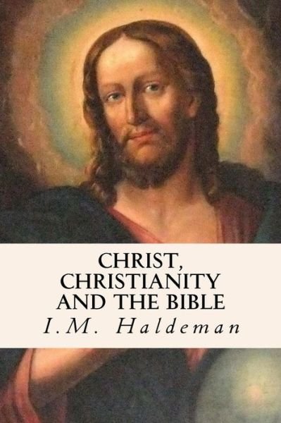 Cover for I M Haldeman · Christ, Christianity and the Bible (Taschenbuch) (2014)