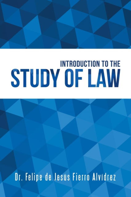 Cover for Dr Felipe de Jesus Alvidrez Fierro · Introduction to the Study of Law (Paperback Book) (2018)