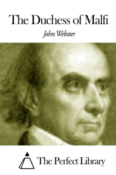 The Duchess of Malfi - John Webster - Books - Createspace - 9781507792438 - January 30, 2015