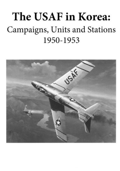 Cover for Office of Air Force History · The Usaf in Korea: Campaigns, Units, and Stations 1950-1953 (Black and White) (Paperback Book) (2015)