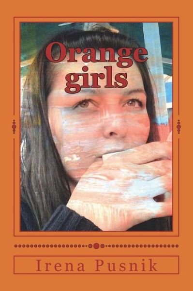 Cover for Irena Pusnik · Orange Girls: Bilingual English Croatian Book of Poetry (Pocketbok) (2015)