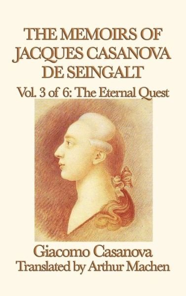 Cover for Giacomo Casanova · The Memoirs of Jacques Casanova de Seingalt Vol. 3 the Eternal Quest (Innbunden bok) (2018)