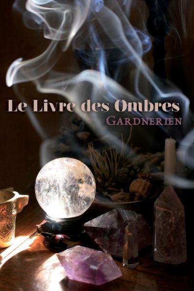 Cover for Gerald B Gardner · Le Livre Des Ombres Gardnerien (Taschenbuch) (2015)