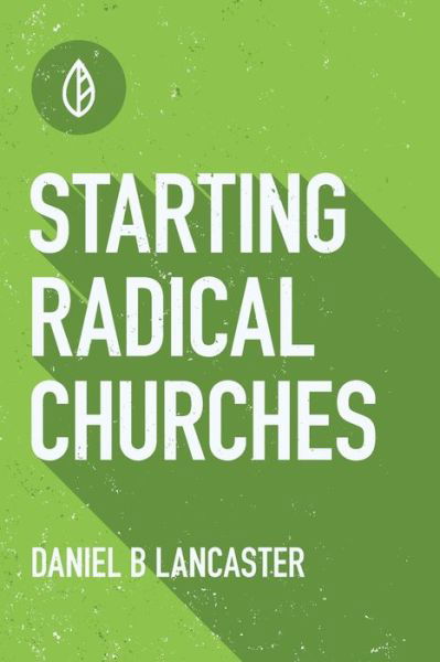 Cover for Daniel B Lancaster · Starting Radical Churches (Taschenbuch) (2019)