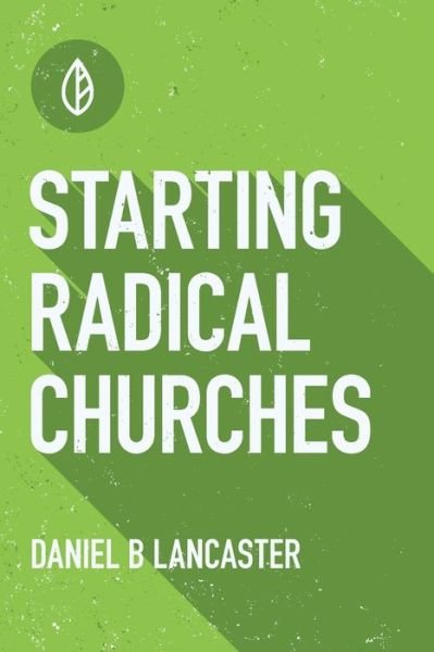 Cover for Daniel B Lancaster · Starting Radical Churches (Paperback Bog) (2019)