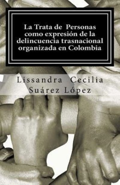 Cover for Lissandra Cecilia Suarez Lopez · La Trata de Personas como expresion de la delincuencia trasnacional organizada en Colombia (Paperback Book) (2015)