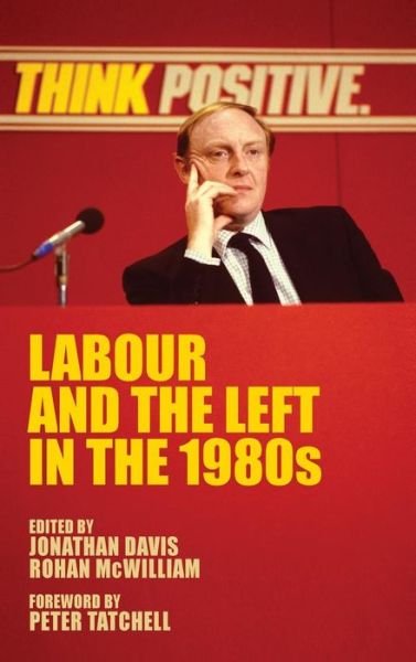 Cover for Rohan Mcwilliam · Labour and the Left in the 1980s (Innbunden bok) (2017)