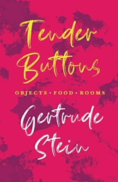 Tender Buttons - Objects. Food. Rooms.; With an Introduction by Sherwood Anderson - Gertrude Stein - Bøger - Read Books - 9781528719438 - 12. maj 2021