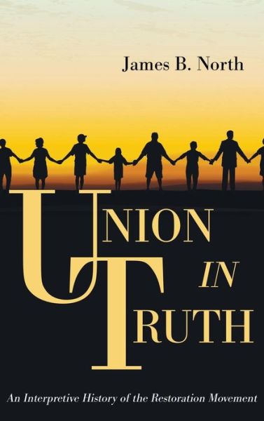 Cover for James B North · Union in Truth: An Interpretive History of the Restoration Movement (Hardcover Book) (2019)