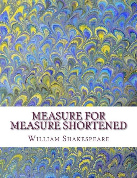 Measure for Measure Shortened - William Shakespeare - Livres - Createspace Independent Publishing Platf - 9781533599438 - 2 juin 2016