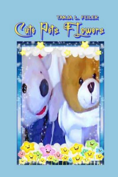 Cute Pets Flowers - T Tanja L Feiler F - Books - Createspace Independent Publishing Platf - 9781535269438 - July 14, 2016