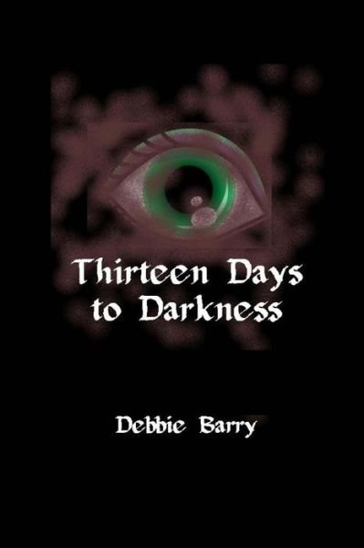 Debbie Barry · Thirteen Days to Darkness (Paperback Book) (2016)