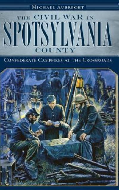 Cover for Michael Aubrecht · The Civil War in Spotsylvania County (Hardcover Book) (2009)