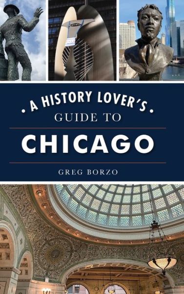 Cover for Greg Borzo · History Lover's Guide to Chicago (Hardcover Book) (2021)