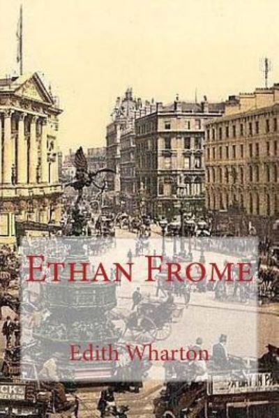 Ethan Frome - Edith Wharton - Książki - CreateSpace Independent Publishing Platf - 9781542780438 - 3 lutego 2017