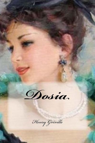 Dosia - Henry Greville - Boeken - Createspace Independent Publishing Platf - 9781542962438 - 5 februari 2017