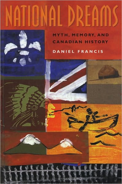 Cover for Daniel Francis · National Dreams: Myth, Memory, and Canadian History (Paperback Book) [Reprint edition] (1997)