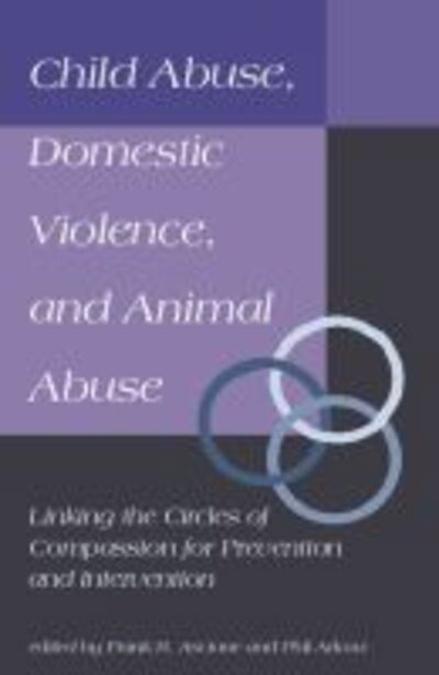 Cover for Frank Ascione · Child Abuse, Domestic Violence, and Animal Abuse: Linking the Circles of Compassion For Prevention and Intervention - New Directions in the Human-Animal Bond (Paperback Book) (1998)