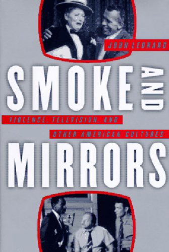 Cover for John Leonard · Smoke and Mirrors: Violence, Television, and Other American Cultures (Paperback Book) (1998)