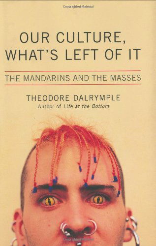 Cover for Theodore Dalrymple · Our Culture, What's Left of It: The Mandarins and the Masses (Hardcover Book) [First edition] (2005)