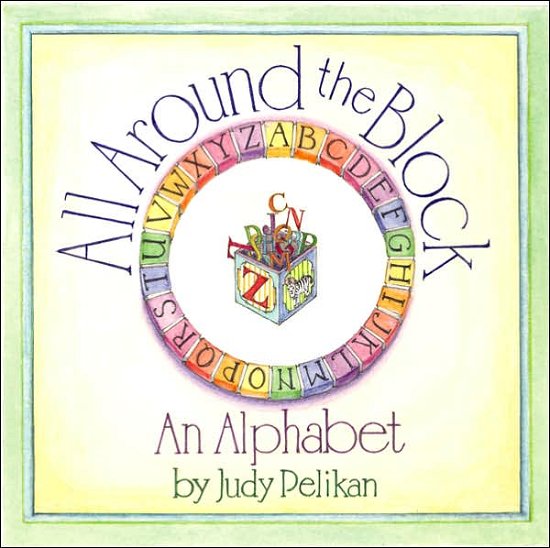 Cover for Judy Pelikan · All Around the Block: An Alphabet (Hardcover Book) [First edition] (2008)