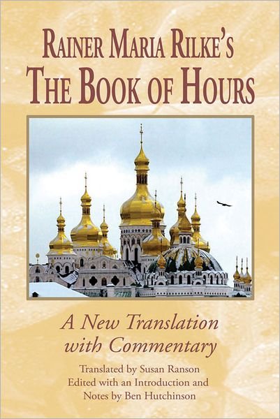 Rainer Maria Rilke's The Book of Hours: A New Translation with Commentary - Studies in German Literature Linguistics and Culture - Rainer Maria Rilke - Boeken - Boydell & Brewer Ltd - 9781571135438 - 2 juli 2012