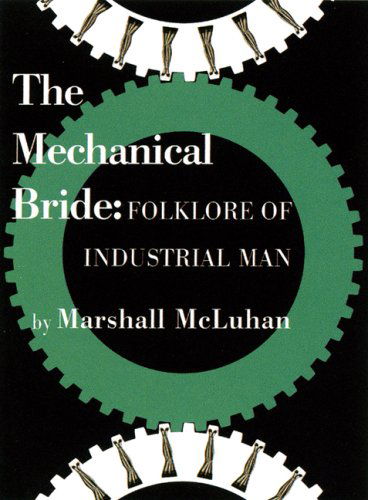 Mechanical Bride: Folklore of Industrial Man - Marshall Mcluhan - Books - Gingko Press, Inc - 9781584232438 - 2008