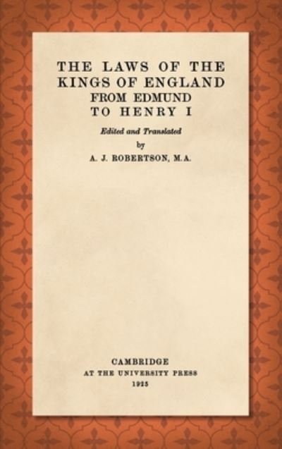 The Laws of the Kings of England from Edmund to Henry I - A J Robertson - Książki - Lawbook Exchange - 9781584779438 - 13 grudnia 2021