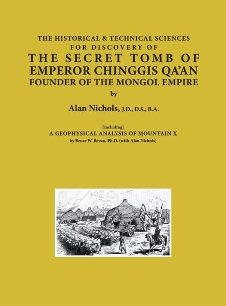 Cover for Alan Hammond Nichols · The Historical &amp; Technical Sciences for Finding the Secret Tomb of Emperor Chinggis Qa'an Founder of the Mongol Empire (Hardcover Book) (2021)