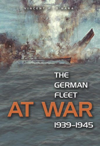 Cover for Vincent P. O'Hara · The German Fleet at War, 1939-1945 (Paperback Book) (2011)