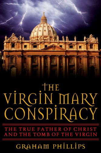 Cover for Graham Phillips · The Virgin Mary Conspiracy: the True Father of Christ and the Tomb of the Virgin (Paperback Book) (2005)