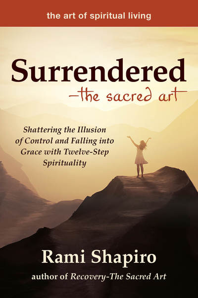 Surrendered—The Sacred Art: Shattering the Illusion of Control and Falling into Grace with Twelve-Step Spirituality - The Art of Spiritual Living - Rami Shapiro - Książki - Jewish Lights Publishing - 9781594736438 - 5 września 2019