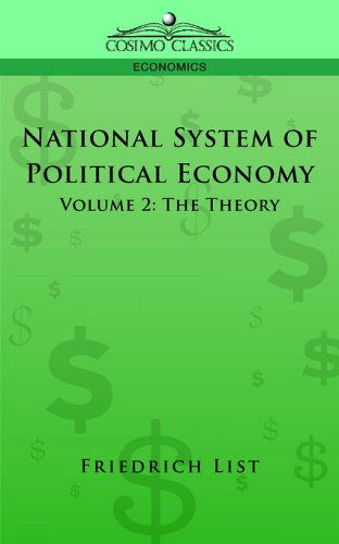 National System of Political Economy - Volume 2: the Theory - Friedrich List - Bücher - Cosimo Classics - 9781596055438 - 2013