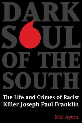 Cover for Mel Ayton · Dark Soul of the South: The Life and Crimes of Racist Killer Joseph Paul Franklin (Hardcover Book) (2011)