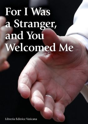 Cover for Libreria Editrice Vaticana · For I Was a Stranger, and You Welcomed Me (Paperback Book) (2017)