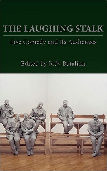 Cover for Judy Batalion · The Laughing Stalk: Live Comedy and Its Audiences (Hardcover Book) (2012)